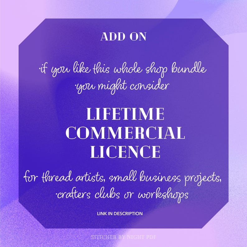 May include: A purple graphic with white text promoting a Lifetime Commercial Licence. The text reads "ADD ON", "LIFETIME COMMERCIAL LICENCE", and "for thread artists, small business projects, crafters clubs or workshops". The image includes the text "LINK IN DESCRIPTION".