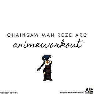 May include: White background with the text "CHAINSAW MAN REZE ARC animeworkout". Below the text is a pixelated image of a character in a black and brown outfit. The website address is www.animeworkout.com WORKOUT.