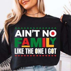 Ain&#39;t No Family Like The One I Got Shirt, Family Matching T-Shirt, Family Reunion Sweater, American Family Sweatshirt, Family Trip Hoodie