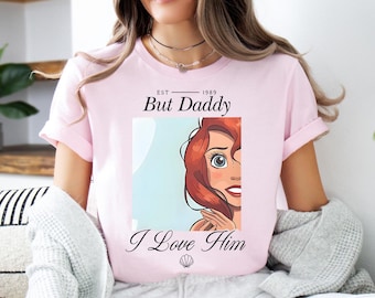 Disney But Daddy I Love Him Shirt, Little Mermaid Sweater, Disney Princess T-Shirt, Princess Ariel Sweatshirt, Disney Mermaid Ariel Shirt