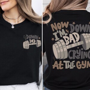 Down Bad Crying At The Gym Shirt, Motivational Workout T-Shirt, Fitness Lover Sweatshirt, Gym Motivational Sweater, Weightlifting Tee