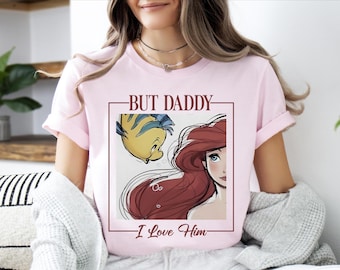 Princess Ariel Sweatshirt, Disney But Daddy I Love Him Shirt, Little Mermaid Sweater, Disney Princess T-Shirt, Disney Mermaid Ariel Shirt