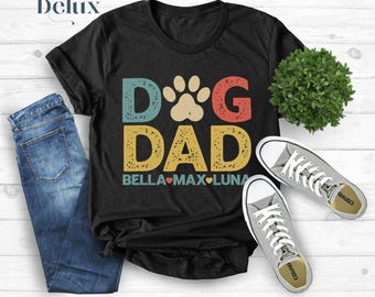 Personalized Dog Dad Shirt With Dog Names, Dog Dad Custom Gift, Dog Dad Fathers Day Present, Cute New Dog, Best Dog Dad Ever, Dog Owner Tee
