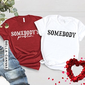 Somebody&#39;s Problem Shirt, Couple Matching Shirts, Gift For Wife, Funny Couple Shirt, Country Song Lover, Somebody  Shirt, Gift For Husband