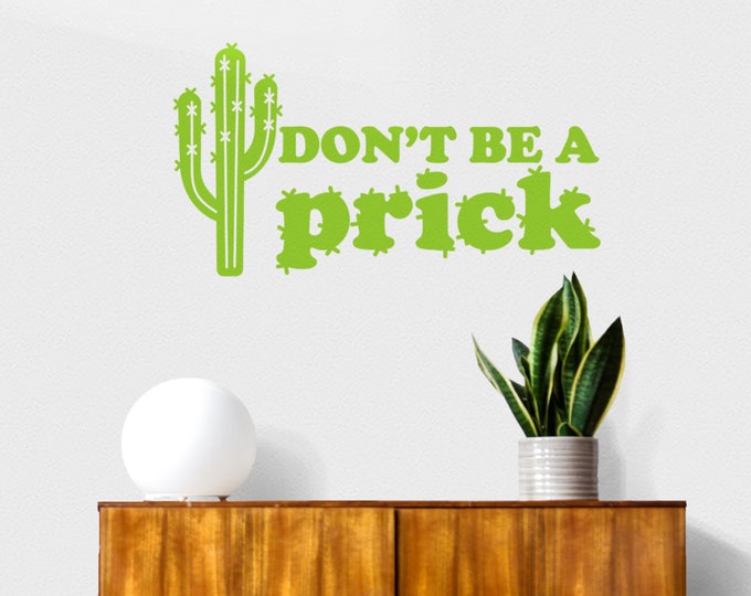 Don't be a prick wall decal, cactus wall decal, funny quote decal fun wall art cactus sticker vinyl wall decal quote sticker cheeky wall art