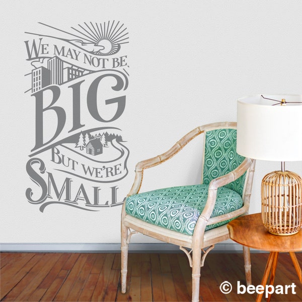 We may not be big wall decal- quotation decal, tiny home, vinyl cafe, Stuart McLean, word decal, cottage decor