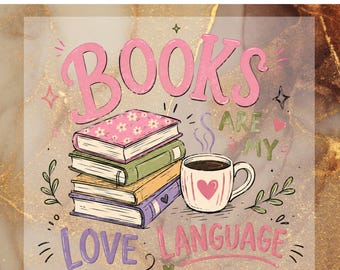 Books Are My Love Language DTF Transfer for Ready to Press, Book Lover Ready to Apply for Heat Press, Reading Girl DTF, Coffee Books Png