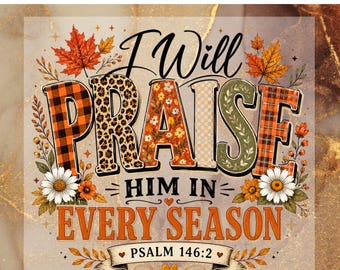 Fall Praise DTF Transfer, Psalm 146:2 Ready To Press, Christian Fall Heat Transfer