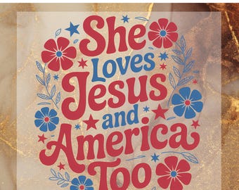 She Loves Jesus and America Too DTF Transfer for Ready to Press,  4th Of July Ready to Apply for Heat Press,God Bless America DTF