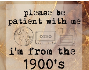 Please Be Patient I'm From The 1900's DTF Transfer for Ready to Press,Retro Vintage Ready to Apply for Heat Press,Nostalgic DTF,Vintage Png