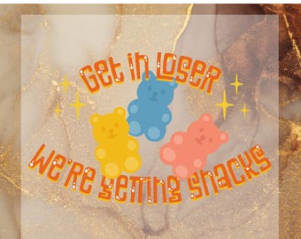 Get In Loser We're Getting Snacks DTF Transfer for Ready to Press, Funny Snack Lover Ready to Apply for Heat Press, Foodie DTF,Cute Bear Png