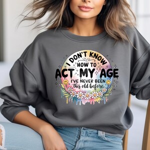 Premium Vector | I Dont Know How To Act My Age Ive Never Been This Old Before Tshirt Design 87235681 - View #13