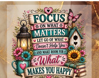 Focus on What Matters DTF Transfer for Ready to Press, Inspirational Quote Ready to Apply for Heat Press, Floral Tee DTF,Positive Quotes Png
