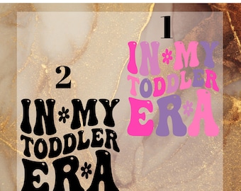 In My Toddler Era DTF Transfer for Ready to Press, Cool Toddler Ready to Apply for Heat Press, Groovy Retro DTF, Toddler gift