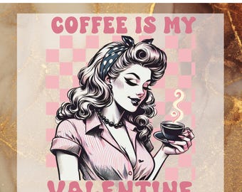 Coffee Is My Valentine Ready To Press, Retro Valentine's Day DTF Print, Trendy Valentine Funny Heat Transfers, Positive Shirt Transfers