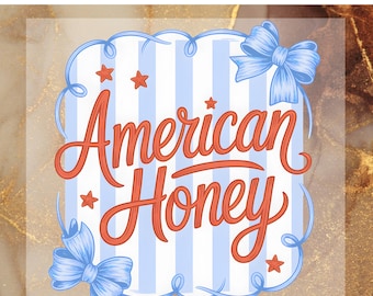 May include: DTF transfer with the words "American Honey" in red script, surrounded by a blue and white striped background, blue bows, and red stars. The words "Ready to Press DTF Transfer" are at the top.