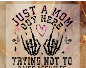 Just A Mom DTF Transfer Ready to Press,Funny Mom Ready to Apply for Heat Press,Best Friend DTF Print, Sassy Mom Skeleton, Motherhood Sarcasm