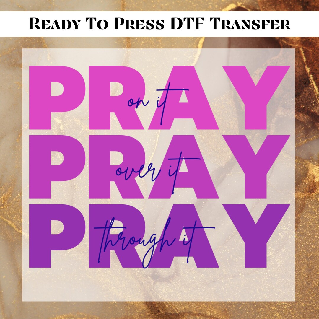 Pray on It Pray Over It Pray Through It DTF Transfer Ready to Press ...