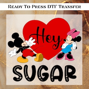 Hey sugar Minnie Mouse valentines Ready To Press,Disney Valentines Day DTF Print, Disney Couple Heat Transfer, Disney Friends DTF Transfer