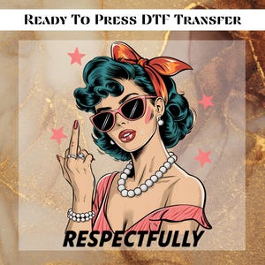 May include: DTF transfer featuring a retro illustration of a woman wearing sunglasses, a red bow, and a pearl necklace. The image includes the text "READY TO PRESS DTF TRANSFER" at the top and "RESPECTFULLY" at the bottom.