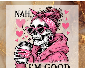 Nah I'm Good Skeleton Ready To Press, Coffee Skeleton Heart DTF Print, Pink Aesthetic Skull Heat Transfer, Sarcastic Skeleton DTF Transfers