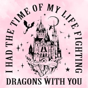 May include: A pink graphic design with a black castle floating in the sky, surrounded by stars, dragons, and birds. The text reads "I had the time of my life fighting dragons with you" in a circular arrangement.