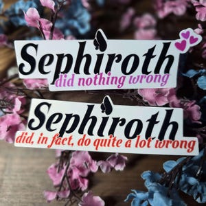 May include: Two white stickers with black text that reads "Sephiroth did nothing wrong" and "Sephiroth did, in fact, do quite a lot wrong". The stickers are on a background of pink and blue flowers.