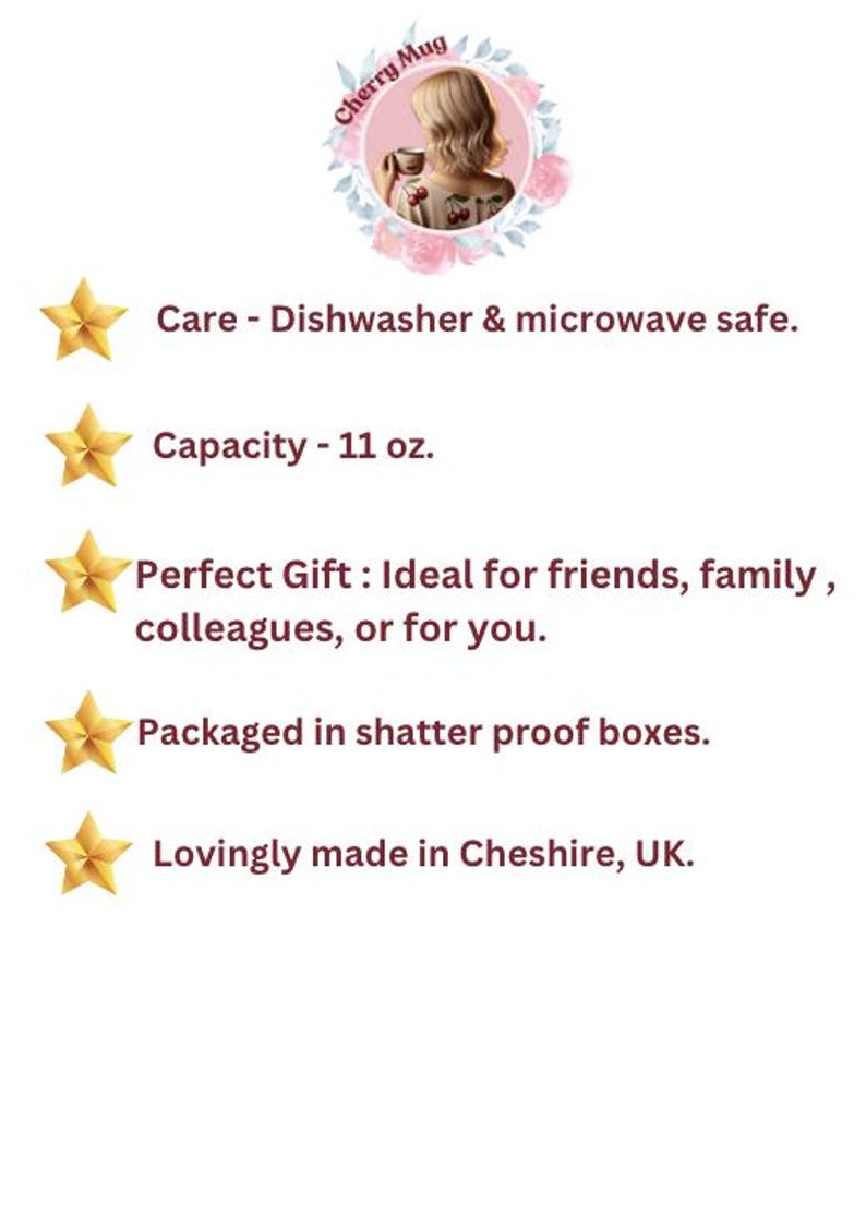 May include: A gold star with a white outline and a red background. The text "Care - Dishwasher & microwave safe." is below the star. A gold star with a white outline and a red background. The text "Capacity - 11 oz." is below the star. A gold star with a white outline and a red background. The text "Perfect Gift: Ideal for friends, family, colleagues, or for you." is below the star. A gold star with a white outline and a red background. The text "Packaged in shatter proof boxes." is below the star. A gold star with a white outline and a red background. The text "Lovingly made in Cheshire, UK." is below the star.