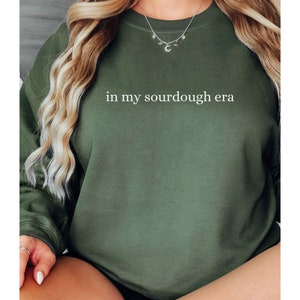 In my sourdough era sweatshirt, funny sourdough shirt, sweatshirt for baking lover