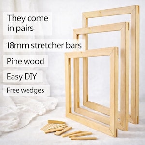 Three light-colored wooden stretcher bar frames of different sizes are arranged on a white surface, with text overlaying the image that reads: "They come in pairs," "18mm stretcher bars," "Pine wood," "Easy DIY," and "Free wedges."