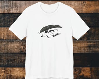 Antspiration Shirt: Bug Enthusiast Gift