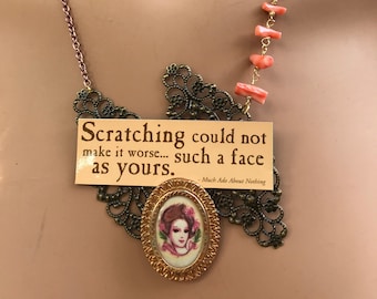 Shakespearean insults upcycled necklace: "Scratching could not make it worse... such a face as yours." (Much Ado About Nothing) - 777