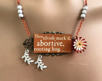 Shakespearean insults upcycled necklace: "Thou elvish mark'd, abortive, rooting hog." (Richard III) - 779