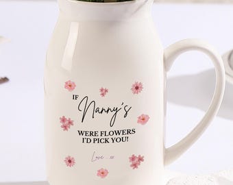 Personalised Mothers Day Vase, Mothers Day Flower Jug, If … were flowers I’d we’d pick you, Nanny Gifts, Gift For Grandma, Nana Mothers Day