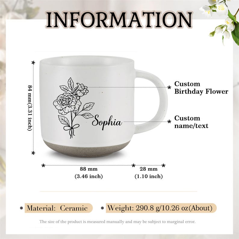 May include: White ceramic mug with a black floral design and the name "Sophia" printed on the side. The mug is 3.46 inches wide and 3.31 inches tall. It weighs 10.26 ounces.