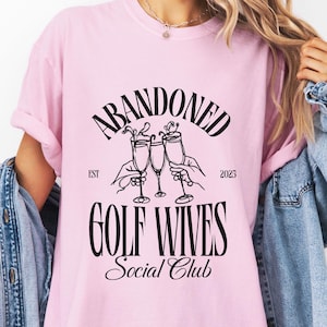 Abandoned Golf Wives Club Golf Wives Social Club Comfort Colors Shirt For Women Golf Wife Shirt Comfort Colors Golf Wife Shirt For Golf Girl