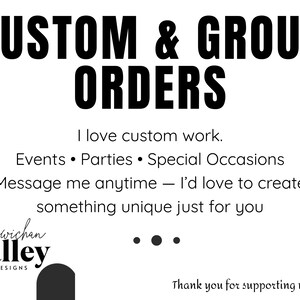 May include: White background with black text that reads "CUSTOM & GROUP ORDERS." Additional text includes "I love custom work," and "Events &bull; Parties &bull; Special Occasions." The Cowichan Valley Designs logo is also present.