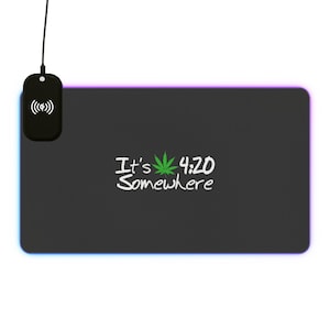 LED Wireless Charging Gaming Mouse Pad - It&#39;s 4:20 Somewhere, Computer Accessories, Gamer Decor, Unique Gift, Desk Mat