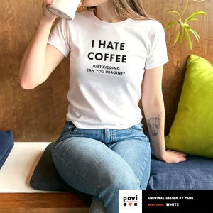 I Hate Coffee Just Kidding Baby Tee, Funny Fitted Tee for Caffeine Queens, College Girls, TikTok Style, Barista Brunch Outfit Vibes