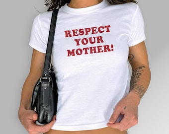 Respect Your Mother Baby Tee, Statement Slogan Graphic Shirt Gift Women, Sassy Saying Shirt