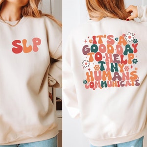 Personalized SLP Sweatshirt, Personalized Speech Sweatshirt, It&#39;s A Good Day To Help Tiny Humans Communicate Sweat, SLP Sweat, Gift For SLP
