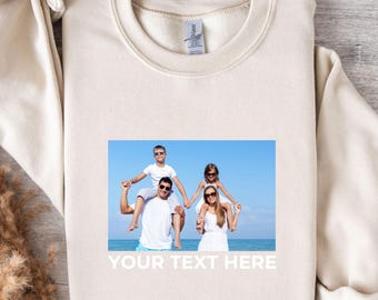 Custom Photo Sweat, Custom Picture Sweat, Custom Text Photo Family Sweat, Birthday Photo Sweat, Custom Photo Sweat, Pet Photo Sweat