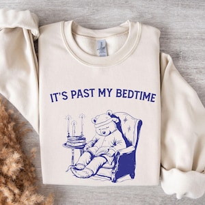 It&#39;s Past My Bedtime Sweat, Funny Sleepy Bear Sweater, Funny Bear Meme Sweatshirt, Trendy Sweat, Gift For Her, Cute Sleepy Bear Crewneck