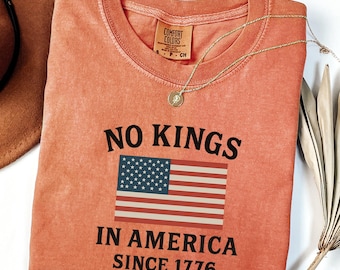 Comfort Colors® No Kings in America, Democracy Tee, Protest Shirt, Patriotic Tee, Liberal Shirt,4th of July Shirt,Independence Day,USA Shirt