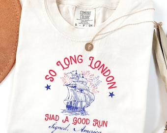 Comfort Colors® So Long London Had A Good Run Funny 4th Of July Shirt,Patriotic Shirt, Fourth Of July Tee Shirt, Trendy July 4th Shirt