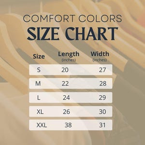 May include: Size chart for Comfort Colors clothing, showing measurements in inches for sizes S, M, L, XL, and XXL. The chart includes length and width measurements.