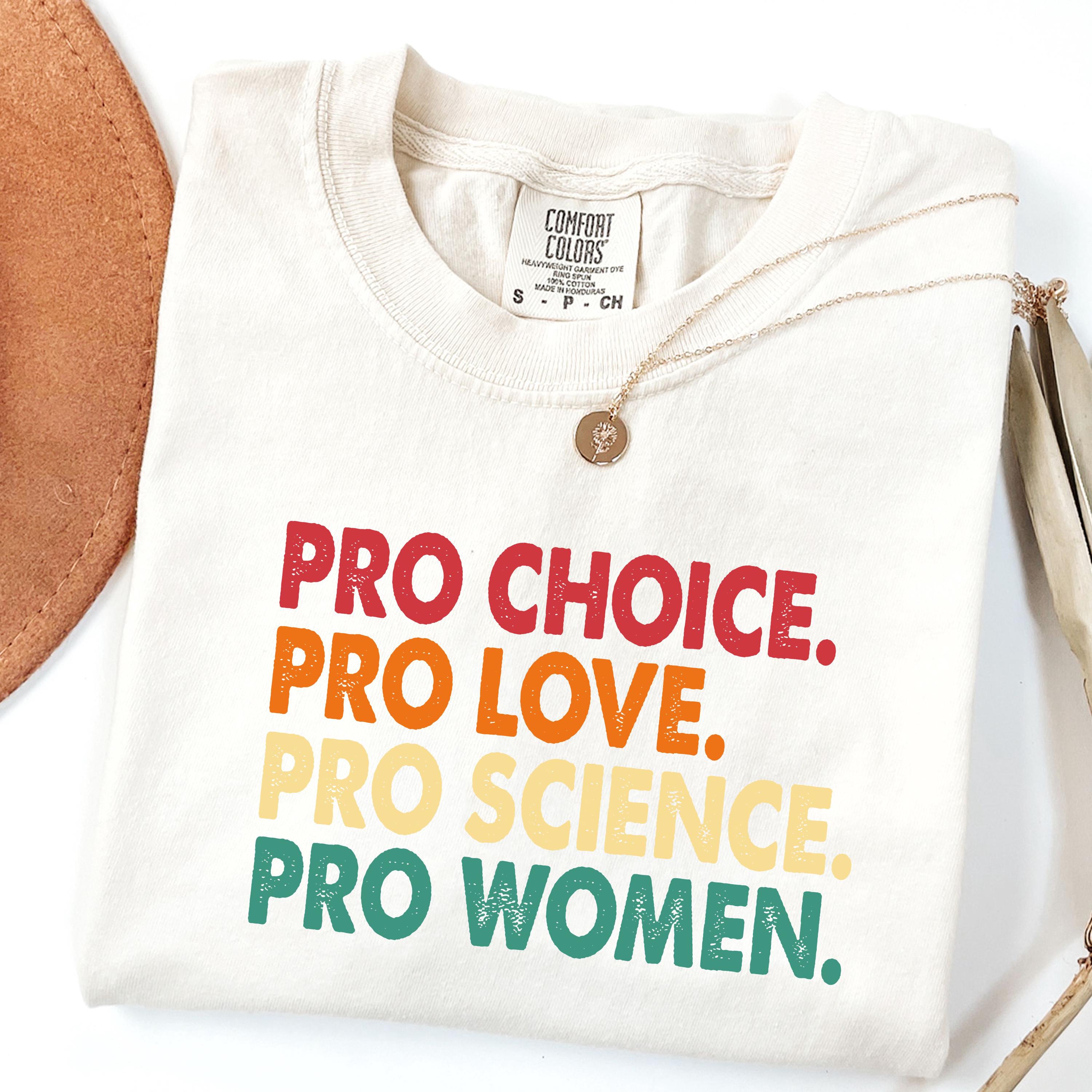 Comfort Colors® Pro Choice Pro Love Pro Science Pro T shirt, Women Equal Rights T shirt, Activist Shirt, Feminist Gift, Feminist Shirt