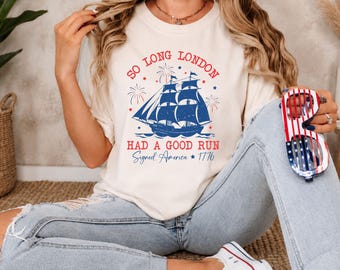 Comfort Colors® So Long London Had A Good Run Funny 4th Of July Shirt,Patriotic Shirt, Fourth Of July Tee Shirt, Trendy July 4th Shirt