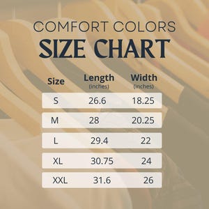 May include: Size chart for Comfort Colors clothing, showing measurements in inches for sizes S, M, L, XL, and XXL. The chart shows length and width measurements.
