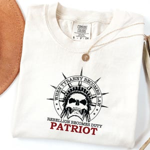 Comfort Colors® When Tyranny Becomes Law Rebellion Becomes Duty Shirt, Patriot Shirt, 1776 Shirt, Statue Of Liberty, Patriotic T Shirt